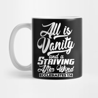 All Is Vanity And A Striving After Wind - Ecclesiastes 1:14 Mug